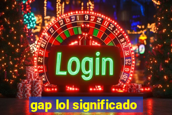 gap lol significado